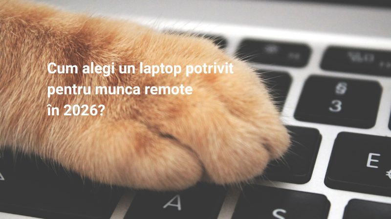 Cum alegi un laptop potrivit pentru munca remote în 2026?