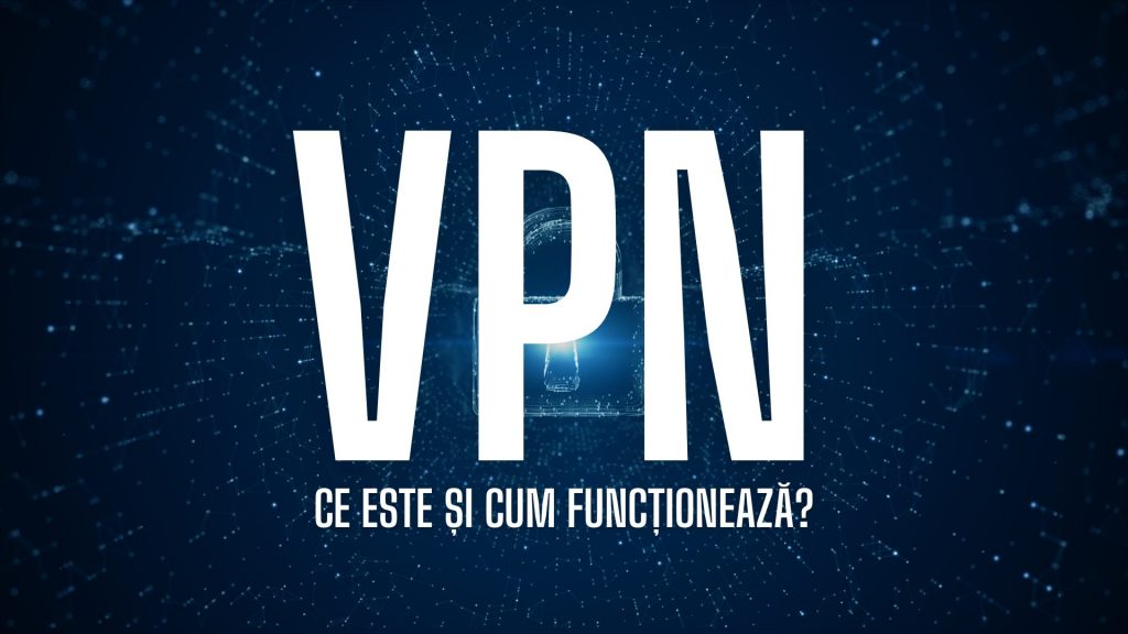 Ce este un VPN și cum funcționează