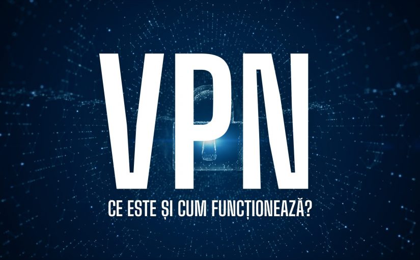 Ce este un VPN și cum funcționează?