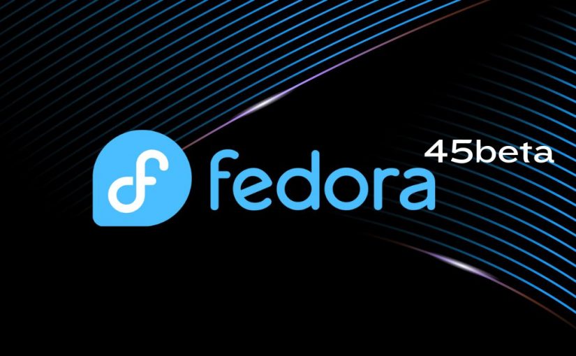 Fedora 45 Beta: Linux 7.2, GNOME 51 și o consolă modernă