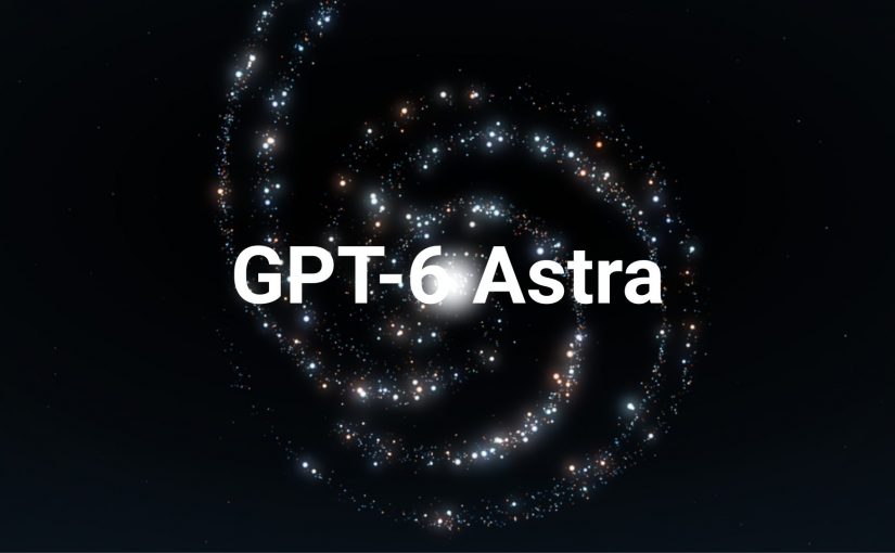 GPT-6 Astra: modelul OpenAI care schimbă regulile jocului